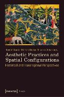 Aesthetic Practices and Spatial Configurations: Historical and Transregional Perspectives - Image (Paperback)