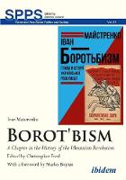 Borot'bism - A Chapter in the History of the Ukrainian Revolution - Soviet and Post-Soviet Politics and Society (Paperback)