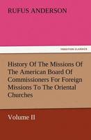 History of the Missions of the American Board of Commissioners for Foreign Missions to the Oriental Churches, Volume II. (Paperback)