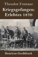 Kriegsgefangen: Erlebtes 1870 (Grossdruck) (Hardback)