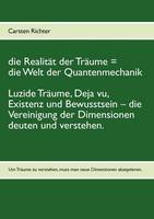 Die Realität der Träume = die Welt der Quantenmechanik: Luzide Träume, Deja vu, Existenz und Bewusstsein - die Vereinigung der Dimensionen deuten und verstehen. (Paperback)