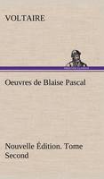Oeuvres de Blaise Pascal Nouvelle Edition. Tome Second.