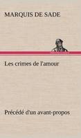 Les crimes de l'amour Précédé d'un avant-propos, suivi des idées sur les romans, de l'auteur des crimes de l'amour à Villeterque, d'une notice bio-bibliographique du marquis de Sade: l'homme et ses écrits et du discours prononcé par le marquis de Sade à l (Hardback)