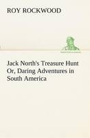 Jack North's Treasure Hunt Or, Daring Adventures in South America (Paperback)