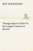 Through Space to Mars Or the Longest Journey on Record (Paperback)