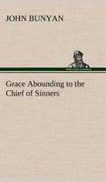 Grace Abounding to the Chief of Sinners (Hardback)