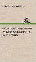 Jack North's Treasure Hunt Or, Daring Adventures in South America (Hardback)