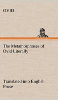 The Metamorphoses of Ovid Literally Translated into English Prose, with Copious Notes and Explanations
