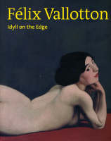 Felix Vallotton: A Swiss Master Between Symbolism and Modernism (Hardback)
