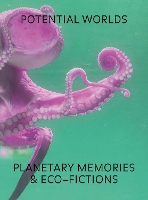 Potential Worlds: Planetary Memories and Eco-Fictions (Paperback)
