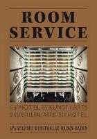Room Service: On the Hotel in the Arts and Artists in the Hotel (Hardback)