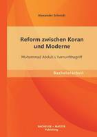 Reform zwischen Koran und Moderne: Muhammad Abduh`s Vernunftbegriff (Paperback)