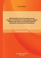 Bibliotherapeutische Thematisierung von Sterben und Tod unter Berücksichtigung religiöser Vielfalt an der Schule mit Förderschwerpunkt körperliche und motorische Entwicklung (Paperback)