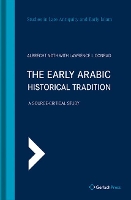 The Early Arabic Historical Tradition: A Source-Critical Study. Translated from the German by Michael Bonner - SLAEI - Studies in Late Antiquity and Early Islam 3 (Hardback)