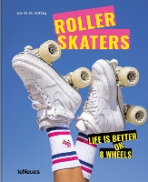 Rollerskaters: Life is Better on 8 Wheels (Hardback)