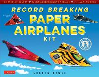 Record Breaking Paper Airplanes Kit: Make Paper Planes Based on the Fastest, Longest-Flying Planes in the World!: Kit with Book, 16 Designs & 48 Fold-up Planes