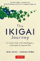 The Ikigai Journey: A Practical Guide to Finding Happiness and Purpose the Japanese Way (Hardback)