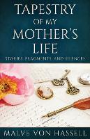 Tapestry Of My Mother's Life: Stories, Fragments, And Silences (Paperback)
