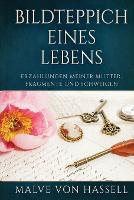 Bildteppich Eines Lebens: Erzählungen Meiner Mutter, Fragmente Und Schweigen (Paperback)