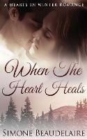 When The Heart Heals - Hearts in Winter 3 (Paperback)