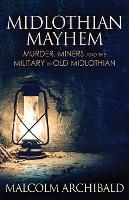 Midlothian Mayhem: Murder, Miners and the Military in Old Midlothian (Paperback)
