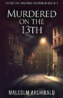 Murdered On The 13th - Detective Watters Mysteries 3 (Paperback)