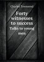 Forty Witnesses to Success Talks to Young Men (Paperback)