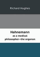 Hahnemann as a medical philosopher--the organon (Paperback)