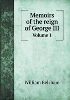 Memoirs of the reign of George III Volume 1 (Paperback)