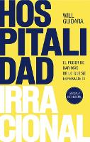 Hospitalidad Irracional: El Poder de Dar Más de Lo Que Se Espera de Ti / Unreasonable Hospitality (Paperback)