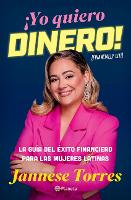 ¡Yo Quiero Dinero! La Guía del Éxito Financiero Para Las Mujeres Latinas / Financially Lit! (Paperback)