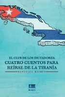 El club de los dictadores: Cuatro cuentos para reírse de la tiranía (Paperback)