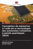 Conception de mémoires à l'aide de la technologie des automates cellulaires à points quantiques (QCA) (Paperback)