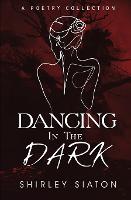 Dancing in the Dark: A Poetry Collection (Paperback)