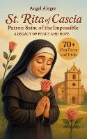 St. Rita of Cascia: Patron Saint of the Impossible - A Legacy of Peace and Hope with 70+ Fun Facts and Trivia (Paperback)