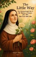 The Little Way: The Extraordinary Life of St. Thérèse of Lisieux with 100+ Fun Facts and Trivia (Paperback)