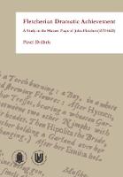 Fletcherian Dramatic Achievement: A Study in the Mature Plays of John Fletcher (1579–1625) (Paperback)