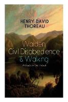 Walden, Civil Disobedience & Walking (3 Classics in One Volume): Three Most Important Works of Thoreau, Including Author's Biography (Paperback)