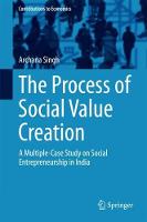 The Process of Social Value Creation: A Multiple-Case Study on Social Entrepreneurship in India - Contributions to Economics (Hardback)