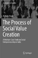 The Process of Social Value Creation: A Multiple-Case Study on Social Entrepreneurship in India - Contributions to Economics (Paperback)