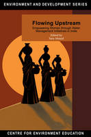Flowing Upstream: Empowering Women through Water Management Initiatives in India - Environment and Development Series (Hardback)