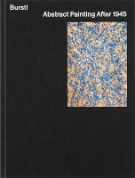 Burst!: Abstract Painting After 1945 (Hardback)