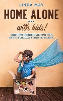 Home alone... with kids!: 100 Fun Indoor Activities for Little Ones Ages 2-4 (and Their Parents) (Paperback)
