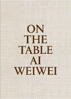 On The Table: Ai Weiwei (Hardback)