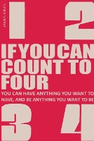 If You Can Count to Four: How to Get Everything You Want Out of Life! (Paperback)