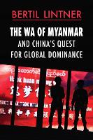The Wa of Myanmar and China's Quest for Global Dominance - NIAS Monographs 156 (Paperback)
