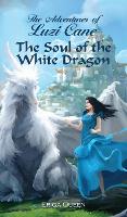 The Soul of the White Dragon - Adventures of Luzi Cane 1 (Hardback)