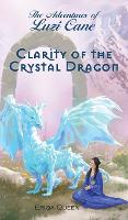 Clarity of the Crystal Dragon - Adventures of Luzi Cane 5 (Hardback)