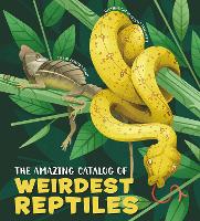 The Amazing Catalog of Weirdest Reptiles - Weird and Wonderful (Hardback)
