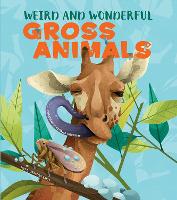 Weird and Wonderful Gross Animals - Weird and Wonderful (Hardback)